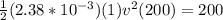 \frac{1}{2} (2.38*10^{-3})(1)v^2 (200) = 200