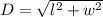 D=\sqrt{l^2+w^2}
