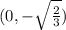 (0,-\sqrt{\frac{2}{3}})