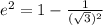 e^2=1-\frac{1}{(\sqrt{3})^2}