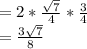 =2*\frac{\sqrt{7}}{4} *\frac{3}{4}\\=\frac{3\sqrt{7}}{8}