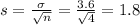 s = \frac{\sigma}{\sqrt{n}} = \frac{3.6}{\sqrt{4}} = 1.8