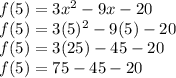 f(5)=3x^2-9x-20\\f(5)=3(5)^2-9(5)-20\\f(5)=3(25)-45-20\\f(5)=75 - 45-20\\