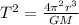 T^{2} = \frac{4\pi ^{2} r^{3}  }{GM}