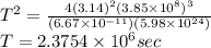 T^{2} = \frac{4(3.14)^{2} (3.85\times10^{8})^{3}  }{(6.67\times10^{-11})(5.98\times10^{24})}\\T = 2.3754\times10^{6} sec
