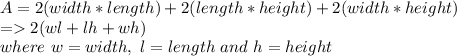 A = 2(width*length) + 2(length*height)+2(width*height)\\= 2(wl+lh+wh)\\where \ w = width,\  l=length \ and \ h = height