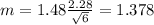 m=1.48 \frac{2.28}{\sqrt{6}}=1.378