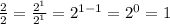 \frac{2}{2} =\frac{2^{1} }{2^{1} } =2^{1-1} =2^{0} =1