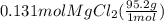 0.131molMgCl_2(\frac{95.2g}{1mol})