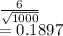 \frac{6}{\sqrt{1000} } \\=0.1897