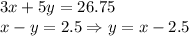 3x+5y=26.75\\x-y=2.5 \Rightarrow y=x-2.5\\
