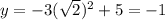 y=-3(\sqrt{2})^{2} +5=-1