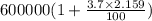 600000(1 + \frac{3.7\times 2.159}{100} )