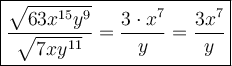 \large\boxed{\dfrac{\sqrt{63x^{15}y^9}}{\sqrt{7xy^{11}}}=\dfrac{3\cdot x^7}{y}=\dfrac{3x^7}{y}}