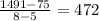 \frac{1491 - 75}{8 - 5} = 472