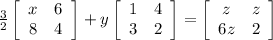 \frac{3}{2}\left[\begin{array}{cc}x&6\\8&4\end{array}\right] +y \left[\begin{array}{cc}1&4\\3&2\end{array}\right] =\left[\begin{array}{cc}z&z\\6z&2\end{array}\right]