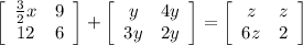 \left[\begin{array}{cc}\frac{3}{2}x&9\\12&6\end{array}\right] +\left[\begin{array}{cc}y&4y\\3y&2y\end{array}\right] =\left[\begin{array}{cc}z&z\\6z&2\end{array}\right]