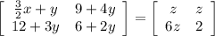 \left[\begin{array}{cc}\frac{3}{2}x+y&9+4y\\12+3y&6+2y\end{array}\right] =\left[\begin{array}{cc}z&z\\6z&2\end{array}\right]