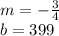 m=-\frac{3}{4}\\b=399