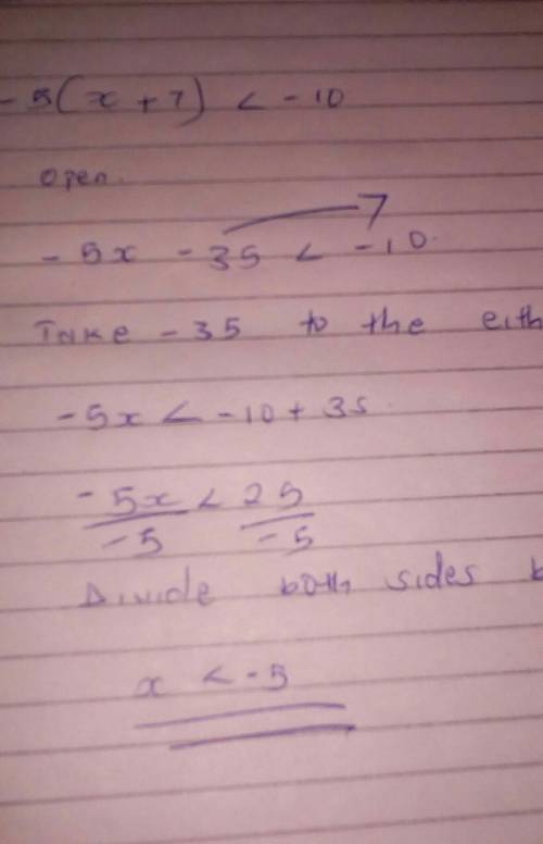 Write an iequality for -5(×+7)< -10 representing the solution for x