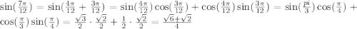 \sin(\frac{7\pi}{12})&=\sin(\frac{4\pi}{12}+\frac{3\pi}{12})=\sin(\frac{4\pi}{12})\cos(\frac{3\pi}{12})+\cos(\frac{4\pi}{12})\sin(\frac{3\pi}{12})=\sin(\frac{pi}{3})\cos(\frac{\pi}{4})+\cos(\frac{\pi}{3})\sin(\frac{\pi}{4})=\frac{\sqrt 3}{2}\cdot\frac{\sqrt 2}{2}+\frac{1}{2}\cdot\frac{\sqrt 2}{2}=\frac{\sqrt 6 +\sqrt 2}{4}