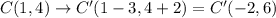 C(1,4)\rightarrow C'(1-3,4+2)=C'(-2,6)
