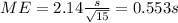 ME=2.14 \frac{s}{\sqrt{15}}=0.553 s