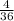 \frac{4}{36}