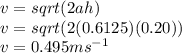 v = sqrt(2ah)\\v = sqrt(2(0.6125)(0.20))\\v = 0.495 ms^{-1}