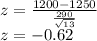 z = \frac{1200-1250}{\frac{290}{\sqrt{13}}}\\z= - 0.62