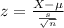 z = \frac{X-\mu}{\frac{s}{\sqrt{n}}}