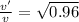 \frac{v'}{v} = \sqrt{0.96}