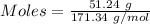 Moles= \frac{51.24\ g}{171.34\ g/mol}