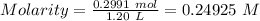 Molarity=\frac{0.2991\ mol}{1.20\ L}=0.24925\ M