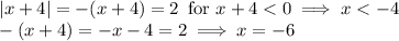 |x+4|=-(x+4)=2\,\,\,\mbox{for}\,\,x+4< 0\implies x