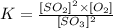 K=\frac{[SO_2]^2\times[O_2]}{[SO_3]^2}