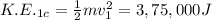 K.E._{1c}=\frac{1}{2}mv_1^2=3,75,000 J
