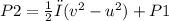 P2=\frac{1}{2}ρ(v^{2}-u^{2})+P1