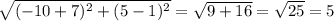 \sqrt{(-10+7)^{2}+(5-1)^{2}} = \sqrt{9+16} =\sqrt{25}= 5