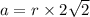 a=r\times 2\sqrt{2}