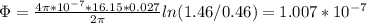\Phi = \frac{4\pi * 10^{-7}*16.15*0.027}{2\pi} ln(1.46/0.46) = 1.007 * 10^{-7}