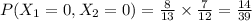 P(X_1=0,X_2=0)=\frac{8}{13}\times \frac{7}{12}=\frac{14}{39}