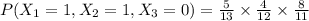 P(X_1=1,X_2=1,X_3=0)=\frac{5}{13}\times \frac{4}{12}\times \frac{8}{11}