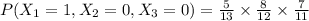 P(X_1=1,X_2=0,X_3=0)=\frac{5}{13}\times \frac{8}{12}\times \frac{7}{11}