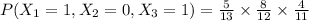 P(X_1=1,X_2=0,X_3=1)=\frac{5}{13}\times \frac{8}{12}\times \frac{4}{11}