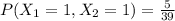 P(X_1=1,X_2=1)=\frac{5}{39}