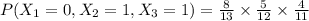 P(X_1=0,X_2=1,X_3=1)=\frac{8}{13}\times \frac{5}{12}\times \frac{4}{11}
