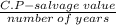 \frac{C.P-salvage\;value}{number\;of\;years}