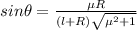 sin\theta = \frac{\mu R}{ (l + R)\sqrt{\mu^2+1}}