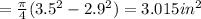 = \frac{\pi}{4} (3.5^2 -2.9^2) = 3.015 in^2